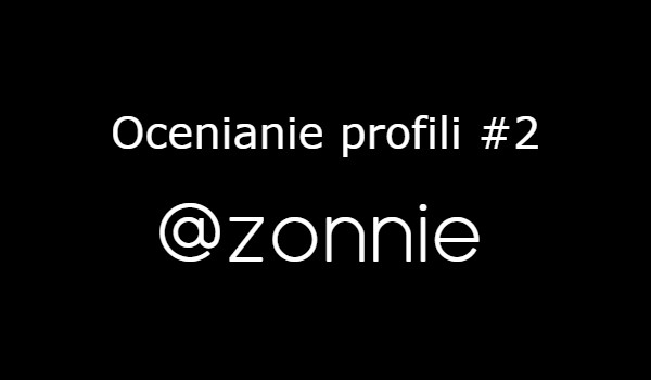 Ocenianie profili #2 @zonnie