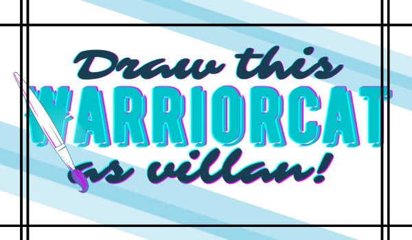 Draw this Warriorcat as villan ~ przedstawienie serii