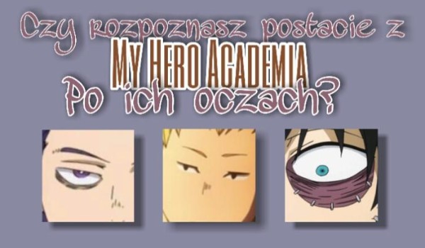 Czy rozpoznasz postacie z My Hero Academia po ich oczach?