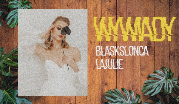 _𝐥𝐚𝐣𝐮𝐥𝐢𝐞’𝐬 𝐢𝐧𝐭𝐞𝐫𝐯𝐢𝐞𝐰𝐬 [2] — wywiad z @blaskslonca