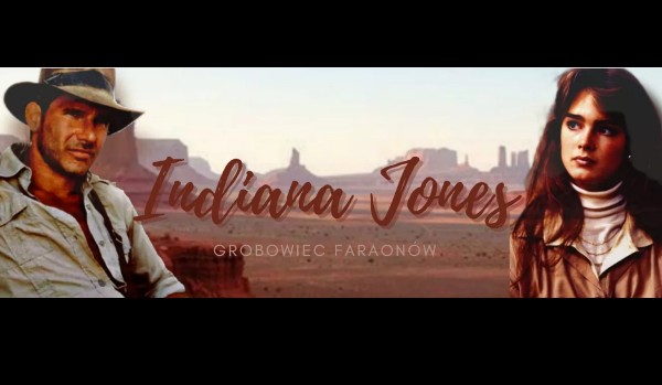Indiana Jones i Grobowiec Faraonów [fanfiction] PART EIGHT