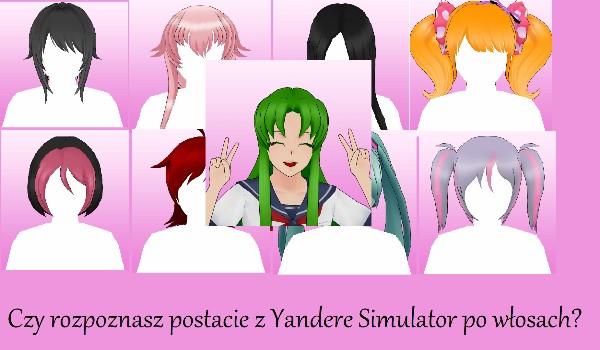 Czy rozpoznasz postacie z Yandere Simulator po włosach?