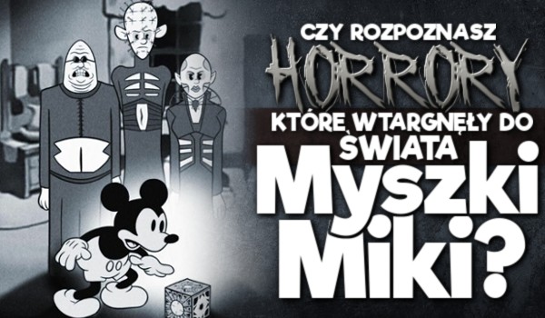Czy rozpoznasz horrory, które wtargnęły do świata Myszki Miki?