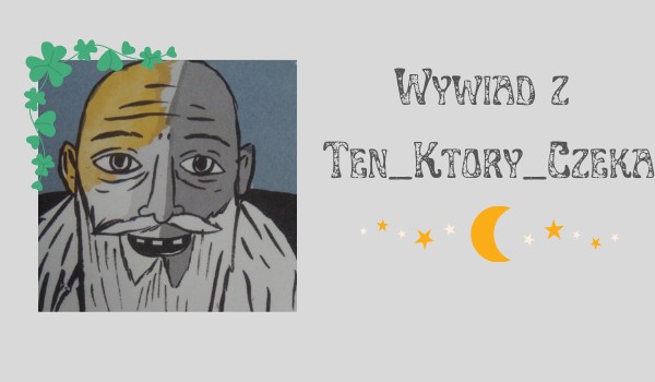 Wywiad z @Ten_Ktory_Czeka