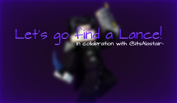 Let’s go find a Lance! #1
