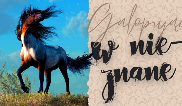 „Galopując w Nieznane”