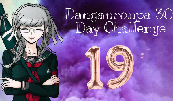 Danganronpa 30 Days Challenge #19