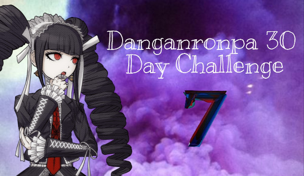 Danganronpa 30 Days Challenge #7