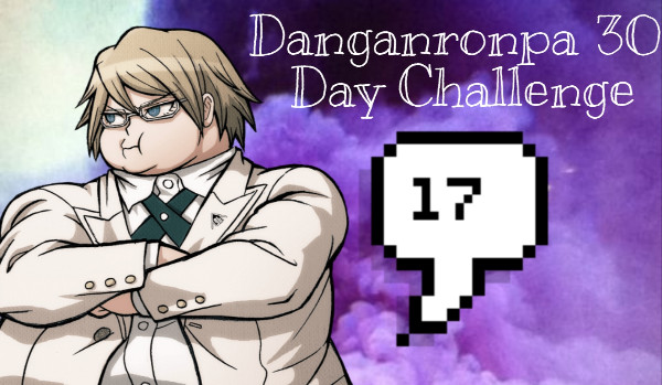 Danganronpa 30 Days Challenge #17