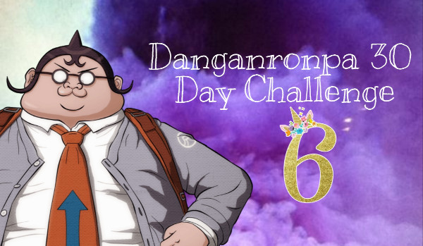 Danganronpa 30 Days Challenge #6