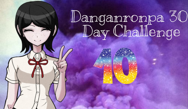 Danganronpa 30 Days Challenge #10