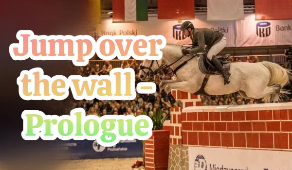 Jump over the wall-Prologue.