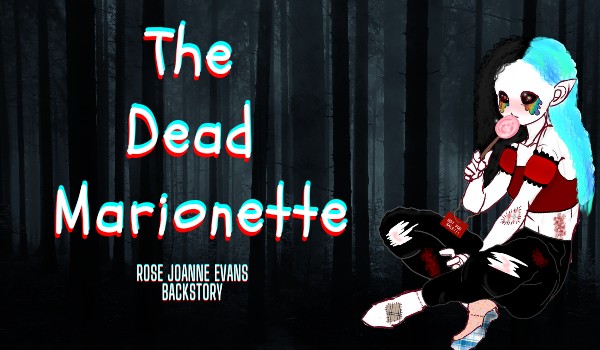 The Dead Marionette **Rose Joanne Evans Backstory**