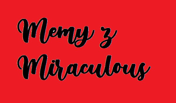 Memy z Miraculous #2
