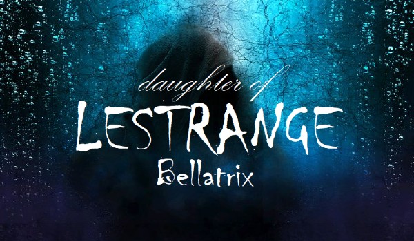 Córka Bellatrix Lestrange – rozdział 13