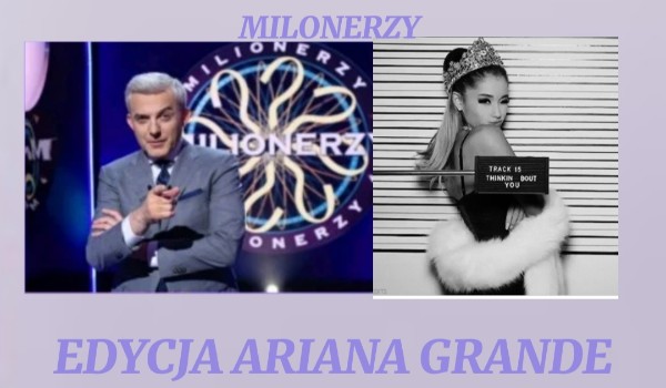 Milionerzy edycja Ariana Grande