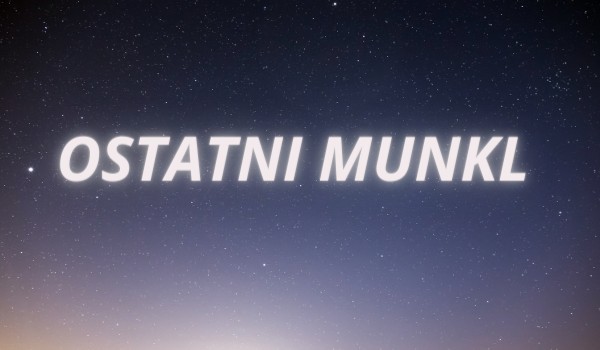 Ostatni Munkl część 14