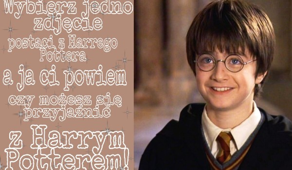 Wybierz jedno zdjęcie postaci z Harrego Pottera a ja Ci powiem czy byś mógł przyjaźnić z Harrym Potterem!