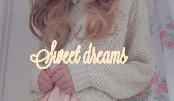 Sweet dreams/ part 2