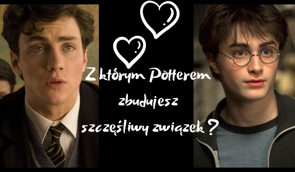 Z Którym Potterem zbudujesz szczęśliwy związek?
