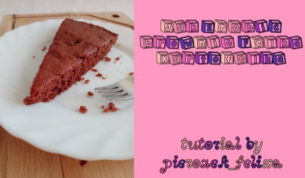 Gotuj z Pierożkiem: Jak zrobić brownie Felka Kartofelka- tutorial by @pierozek_felixa #3