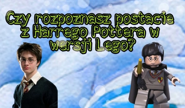 Czy rozpoznasz postacie z Harrego Pottera w wersji lego?