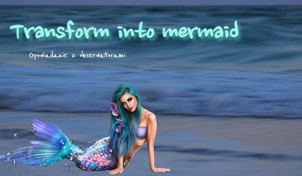 Transform into mermaid~Przedstawienie postaci~