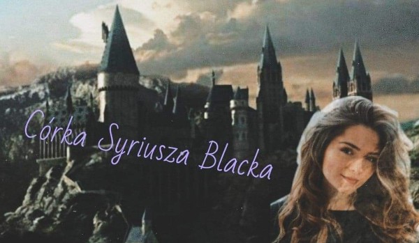 Córka Syriusza Blacka – część 12