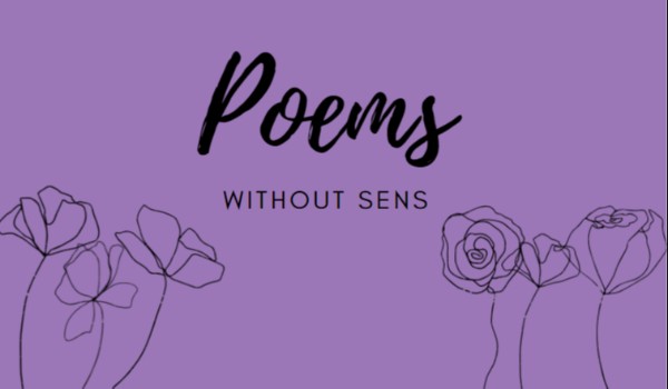 Poems without sense  [Potwór spod łóżka]