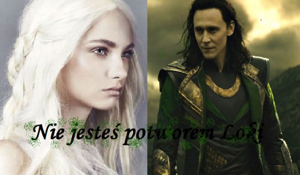 Nie jesteś potworem Loki. #6