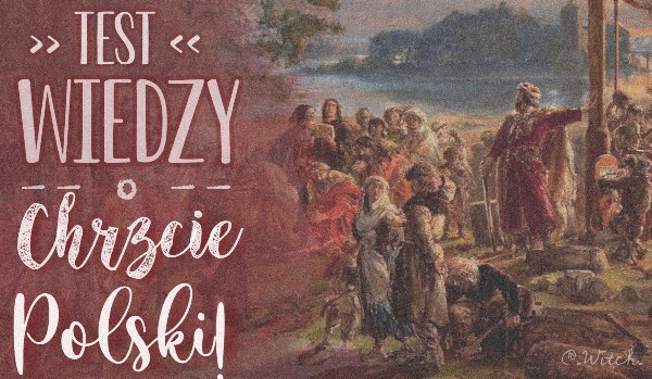 Test wiedzy o chrzcie Polski!