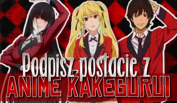 Podpisz postacie z anime Kakegurui!