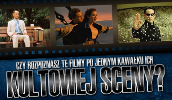 Czy rozpoznasz te filmy po jednym kawałku ich kultowej sceny?