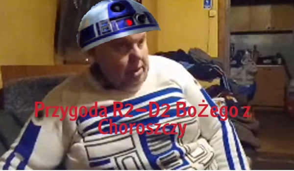 Przygoda R2-D2 Bożego z Choroszczy #2