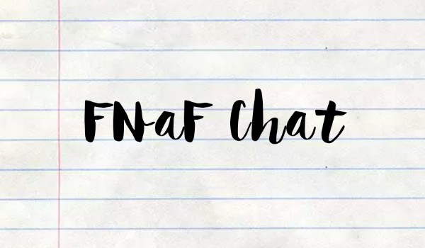 FNaF Chat #9 „Ktoś tu jest wkurzony… A to tylko Laura” ( z @Amyblack)