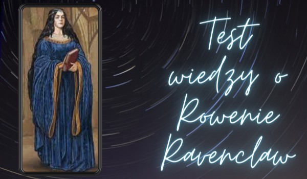 Test wiedzy o Rowenie Ravenclaw