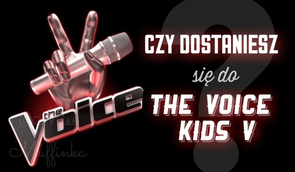Czy dostaniesz się do the voice kids V ?