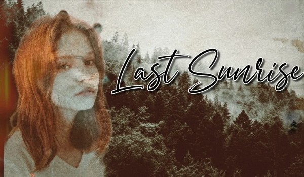 Last Sunrise | Przedstawienie