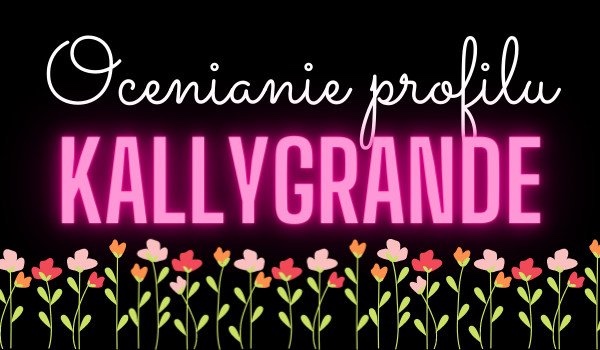 Ocenianie profilu|KallyGrande