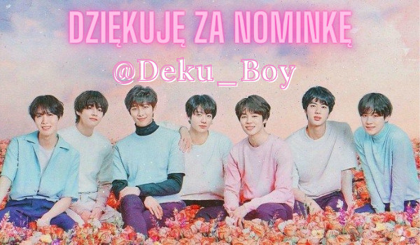 Kolejna nominka od @Deku_Boy UwU