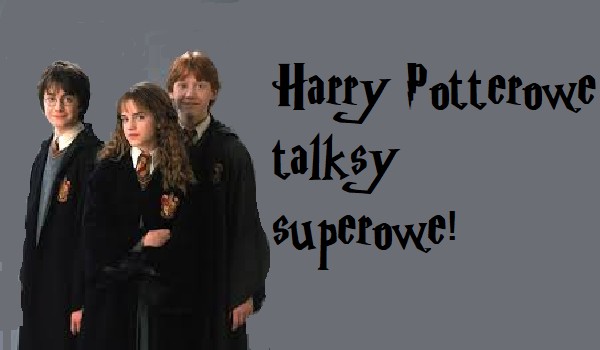 Harry Potterowe talksy superowe! #3