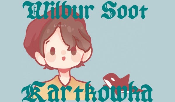 Wilbur Soot – Kartkówka