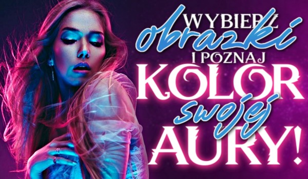 Wybierz obrazki i poznaj kolor swojej aury!
