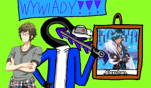 Wywiady z obserwatorami .Alexchan.