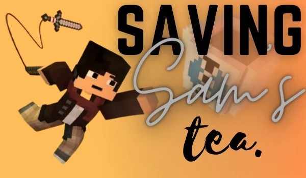 Animator Adventures: SAVING SAM’S TEA (Minecraft animation)