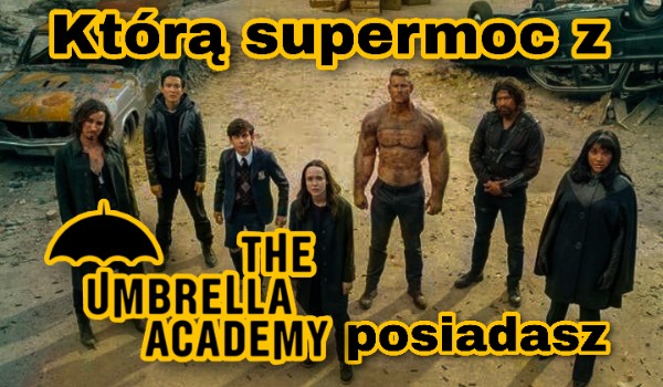 Którą supermoc z The Umbrella Academy posiadasz?