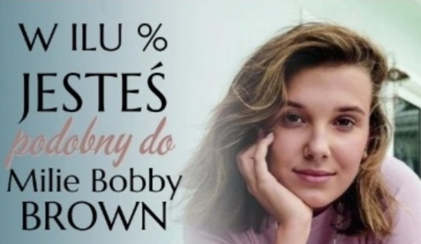 W ilu % jesteś podobny do Milie Bobby Brown