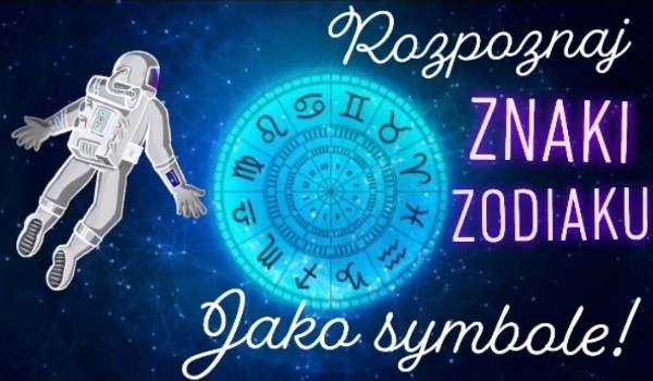 Rozpoznaj znaki zodiaku jako symbole!
