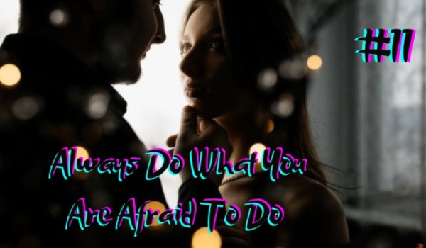 Always Do What You Are Afraid To Do #11