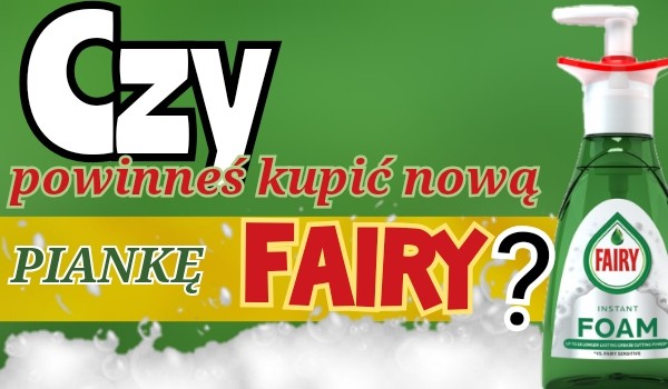 Czy powinneś kupić piankę fairy?